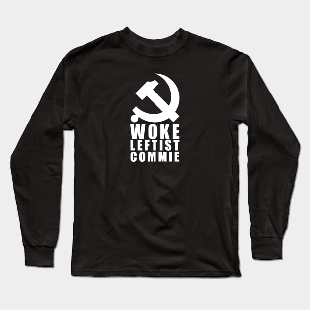 Woke Leftist Commie (with hammer and sickle) Long Sleeve T-Shirt by NickiPostsStuff